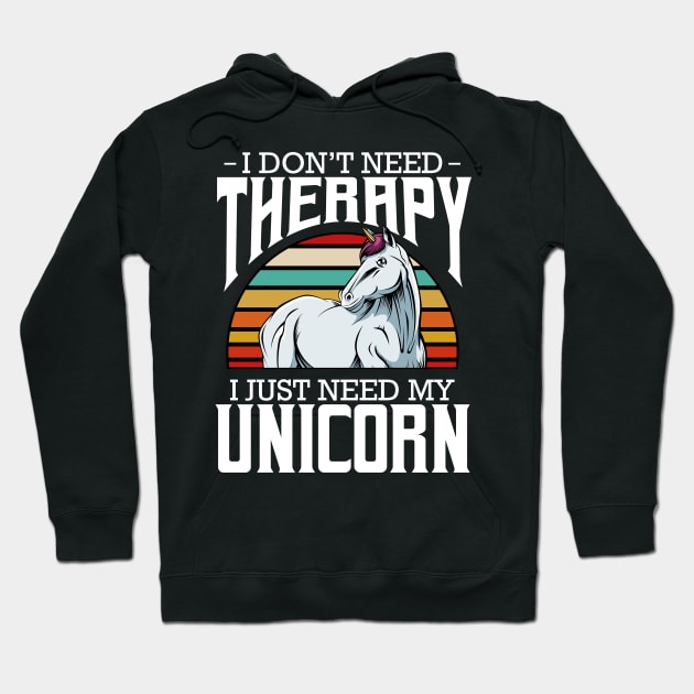 Unicorn - I Don't Need Therapy - Retro Style Horse Hoodie by Lumio Gifts